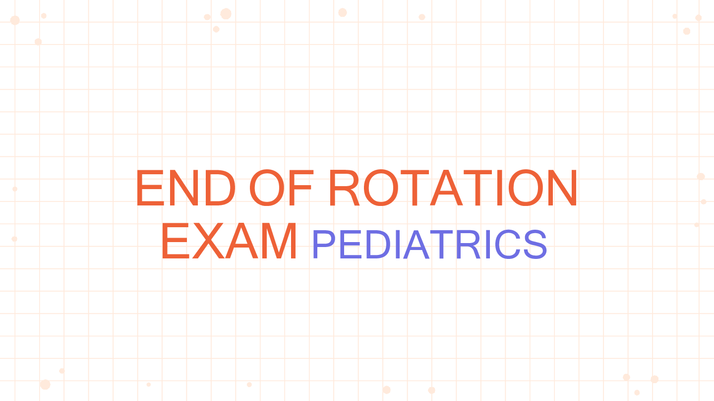 PEDIATRICS (EOR) END OF ROTATION EXAM QUESTIONS AND ANSWERS 2022/2023