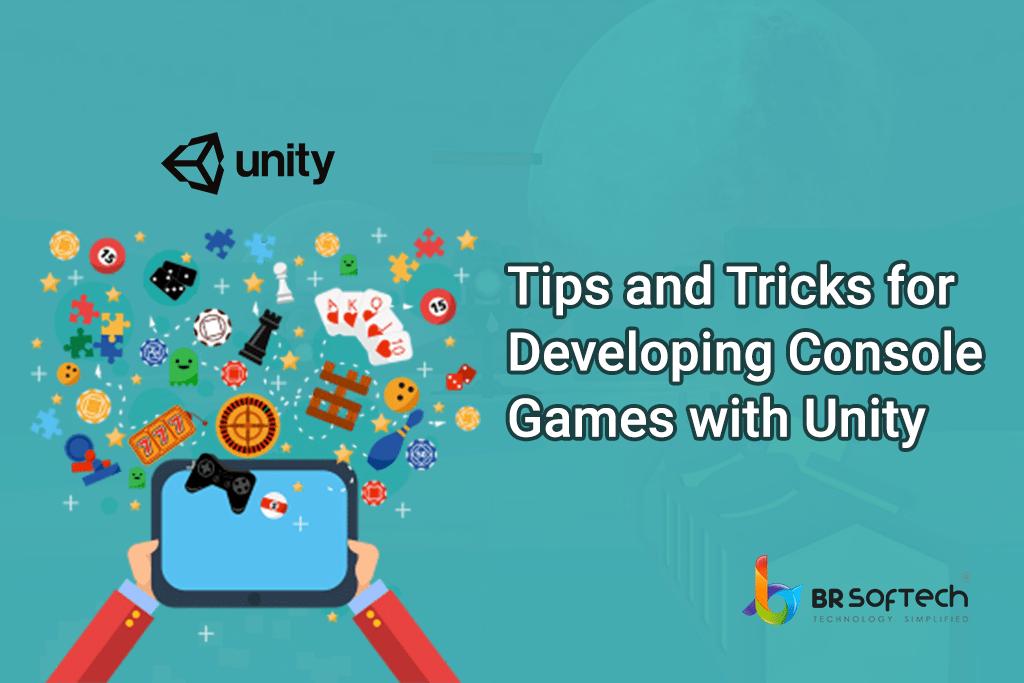 Tips and Tricks for Developing Console Games with Unity BR Softech