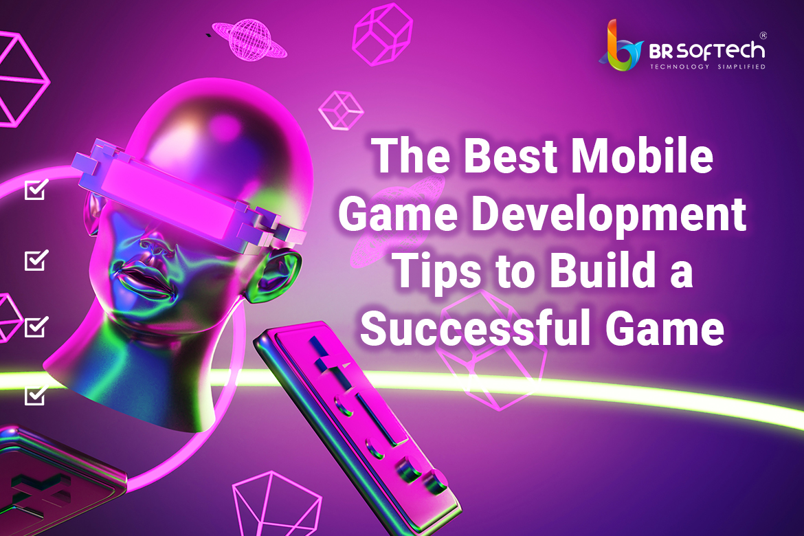 The Best Mobile Game Development Tips to Build a Successful Game BR The Best Mobile Game Development Tips to Build a Successful Game BR