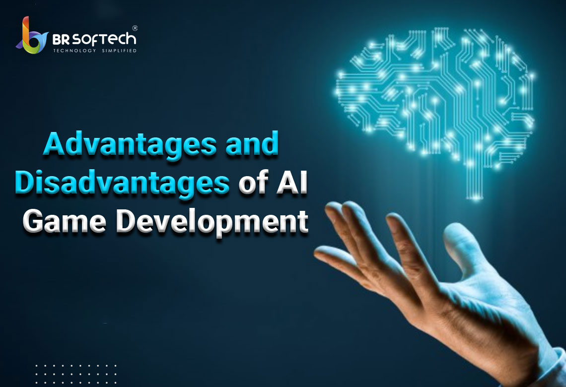 Advantages and Disadvantages of AI Game Development BR Softech