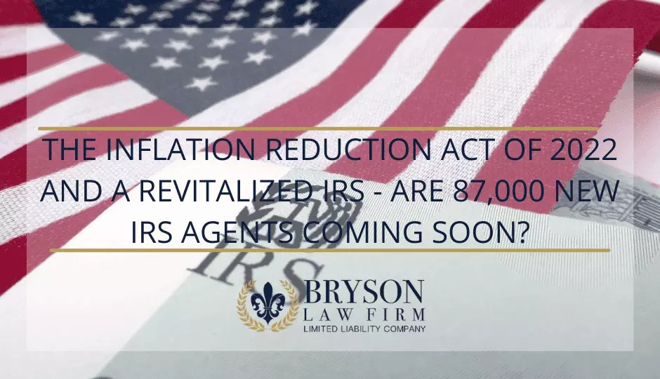 The Inflation Reduction Act of 2022 and a Revitalized IRS Are 87,000 New IRS Agents Coming Soon?