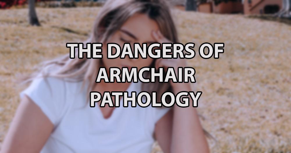 What Do You Need To Know About Armchair Pathology?