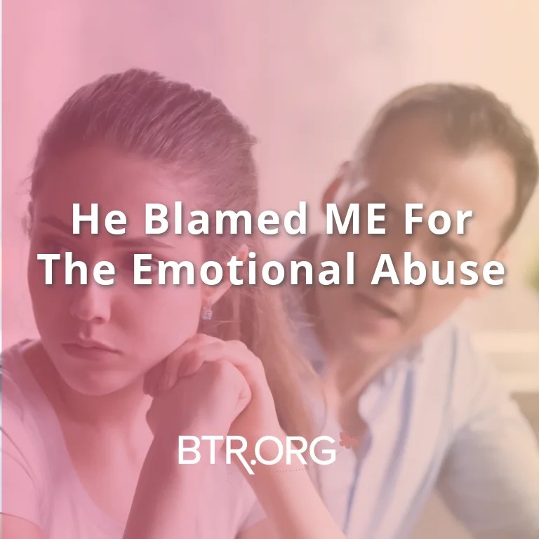 He Blamed ME For The Emotional Abuse What You Need To Know