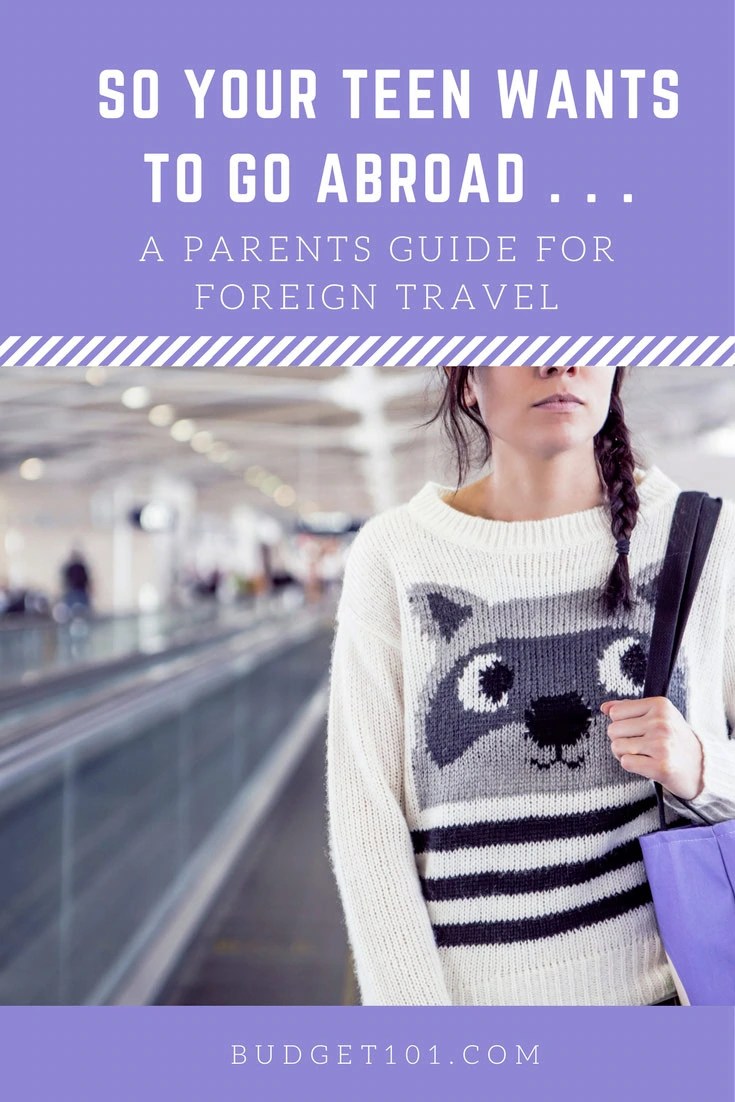 So Your Teen Wants to Go Abroad A Parent's Guide for Foreign Travel