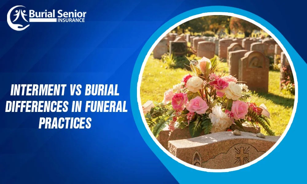 Interment vs Burial Differences in Funeral Practices
