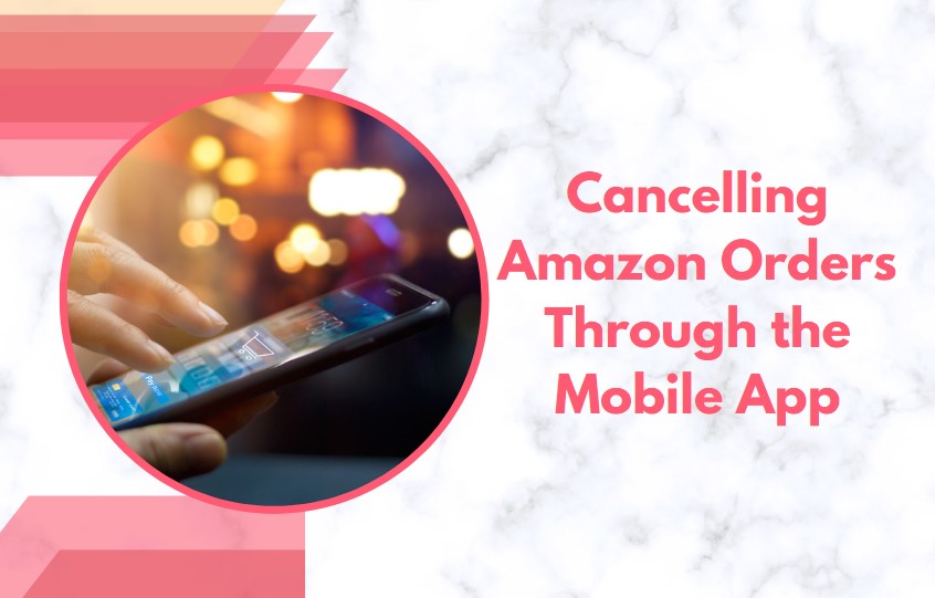 How to Cancel Order From Amazon? Our StepbyStep Guide Makes It Easy