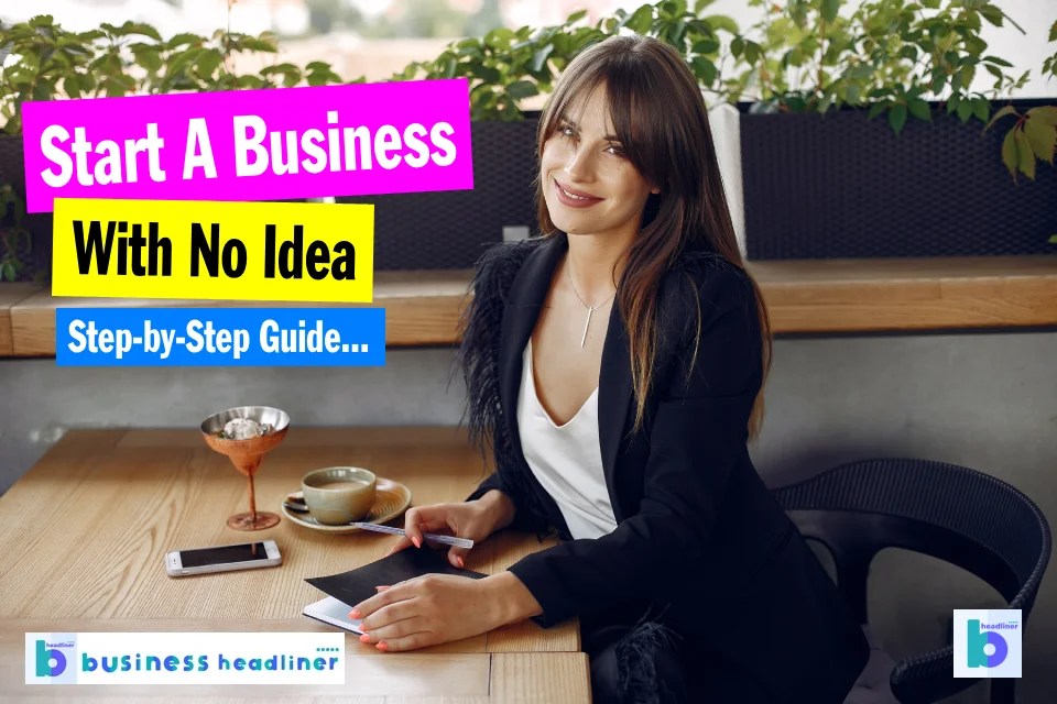 How To Start A Business With No Idea A StepbyStep Guide Business