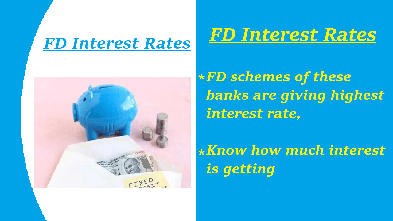 FD Rates FD schemes of these banks are giving highest interest rate