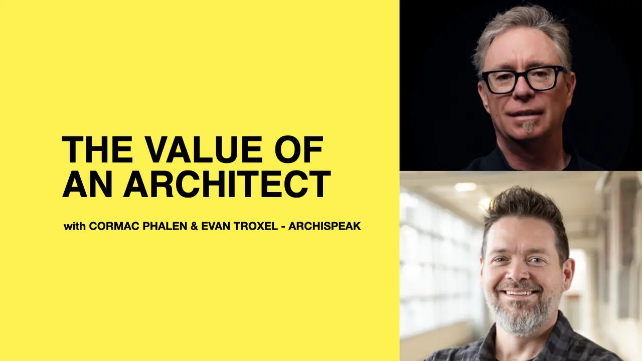 543 The Value of an Architect with Cormac Phalen & Evan Troxel of