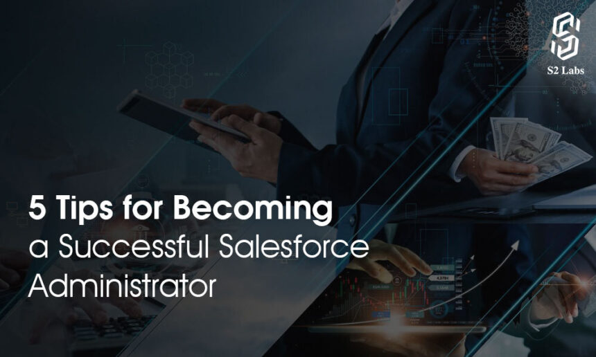 5 Tips for a Successful Salesforce Administrator » Business to