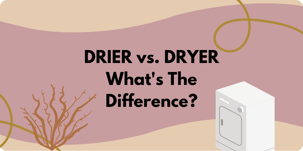 Drier vs Dryer What's the Difference? BusinessWritingBlog