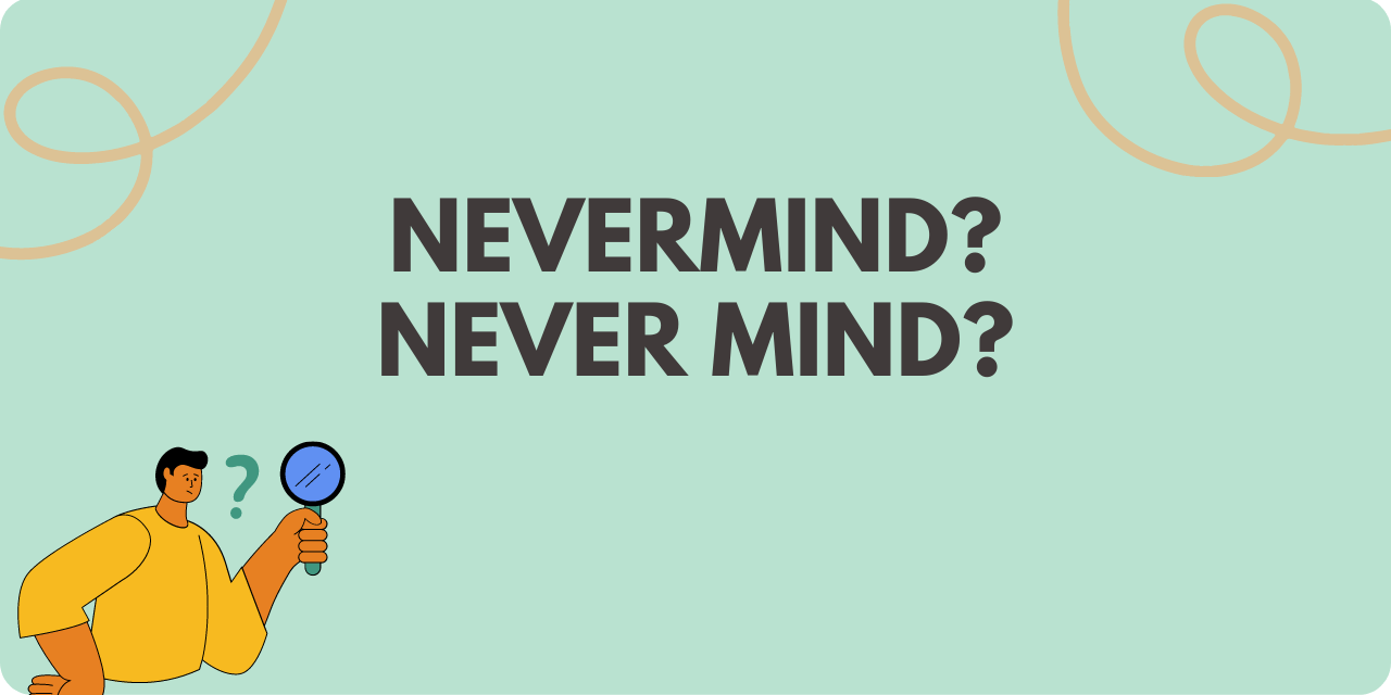 Nevermind or Never Mind BusinessWritingBlog