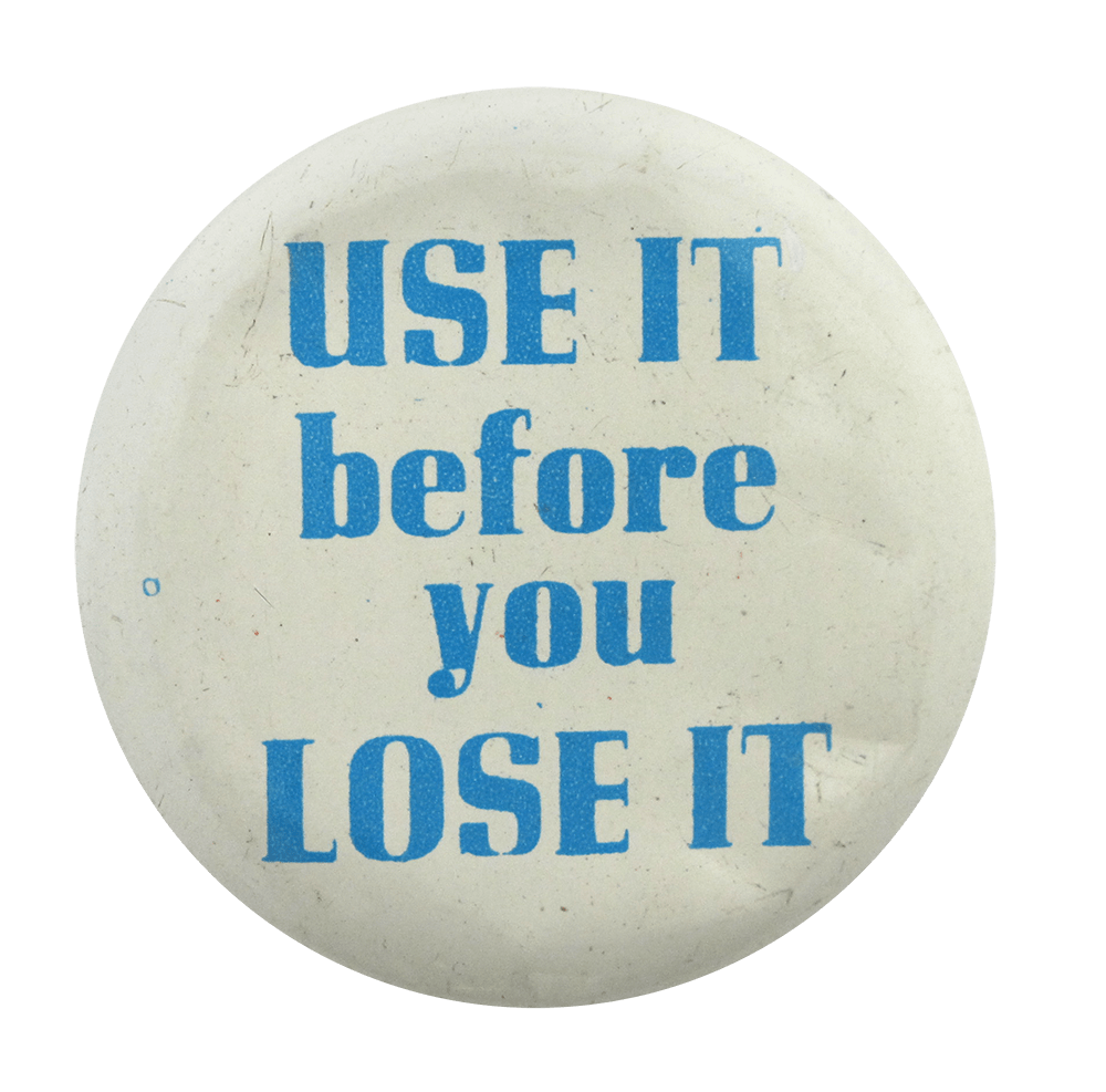 Use It Before You Lose It Busy Beaver Button Museum