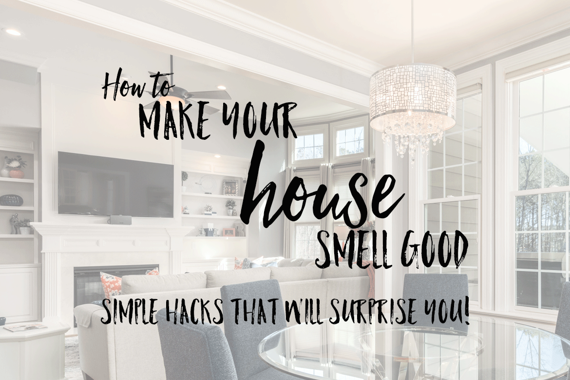 How to make your house smell good, hacks that will surprise you By