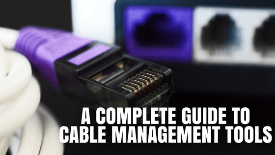 A Complete Guide: Cable Management Tools | CableLAN