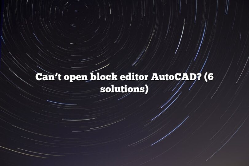Can’t open block editor AutoCAD? (6 solutions)