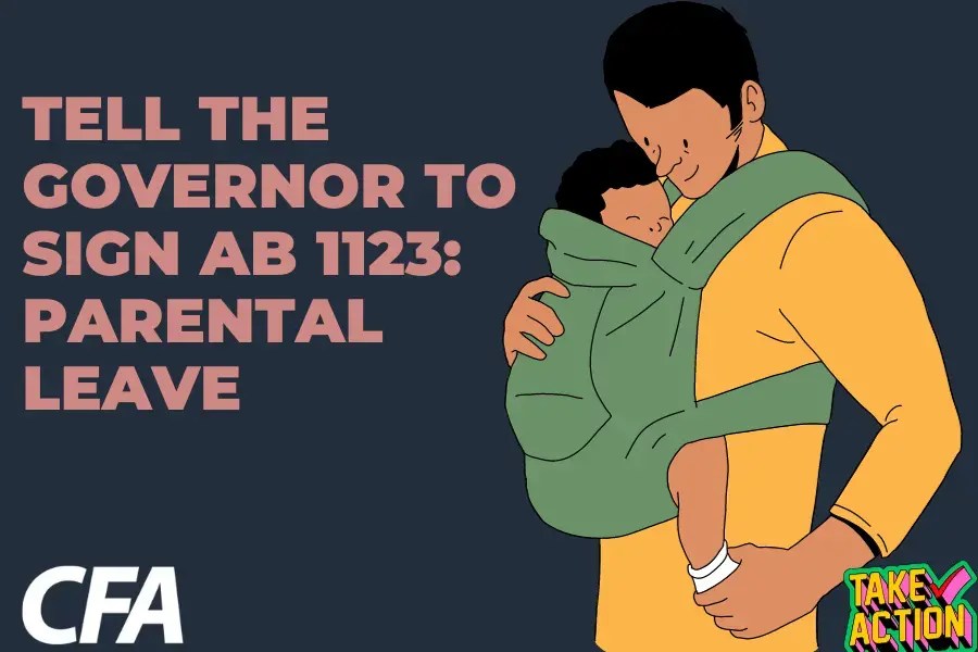 Help CFA Members Achieve Reasonable, Humane Parental Leave California