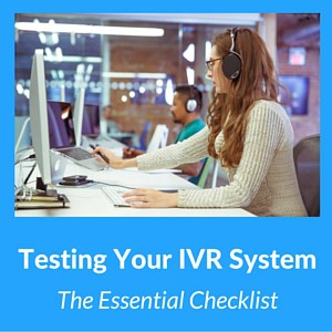 Testing Your IVR System - The Essential Checklist