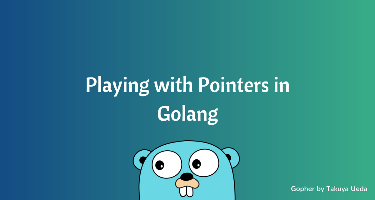 Playing with Pointers in Golang CalliCoder