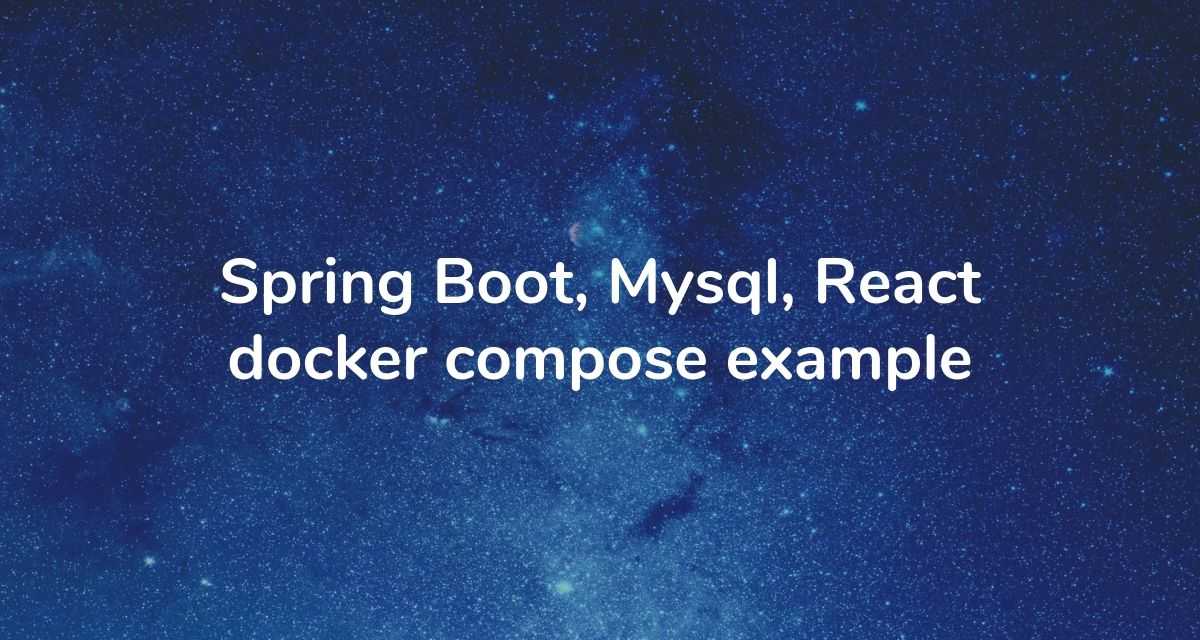 Spring Boot, Mysql, React docker compose example CalliCoder