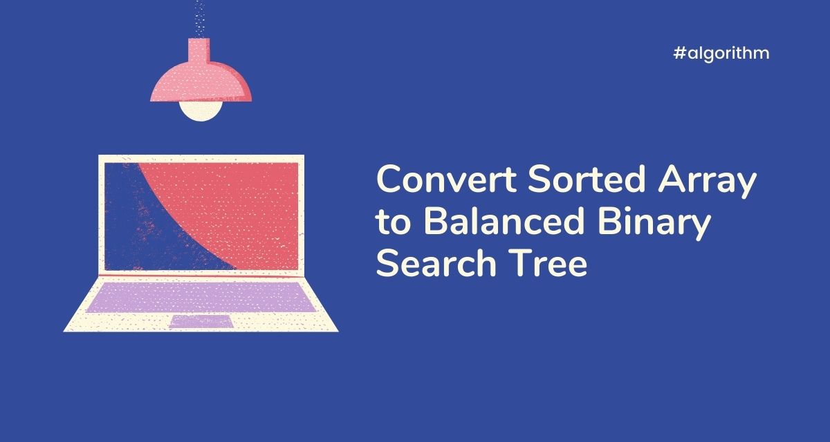Convert Sorted Array to Balanced Binary Search Tree CalliCoder