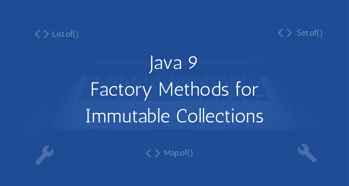 Java 9 Static Factory methods for creating Immutable Collections