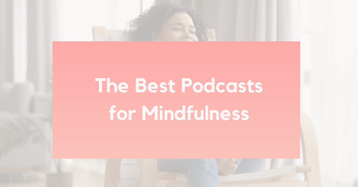 Mindfulness Podcasts that will transform your life