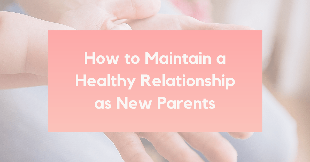 How to Maintain a Healthy Relationship as New Parents Calmer you