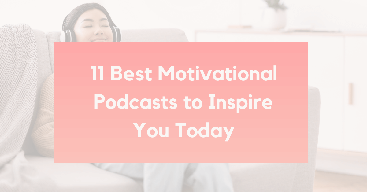 11 Best Motivational Podcasts to Inspire you Today Calmer you