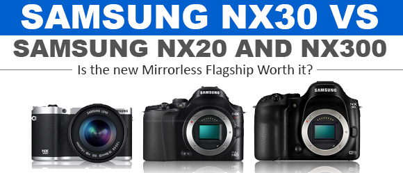 Samsung NX30 vs NX20 vs NX300 Differences Comparison