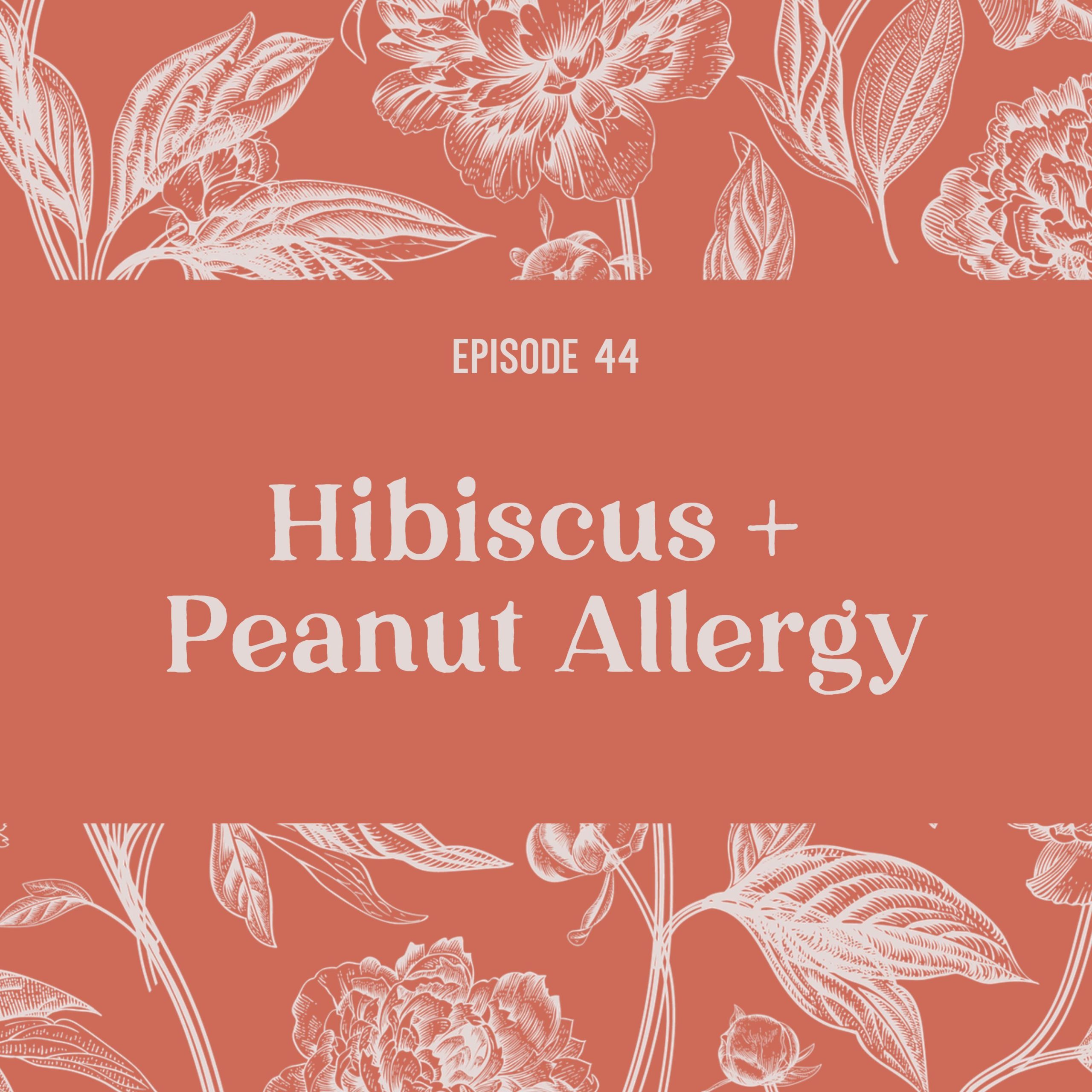 Episode 44 Hibiscus and peanut allergy