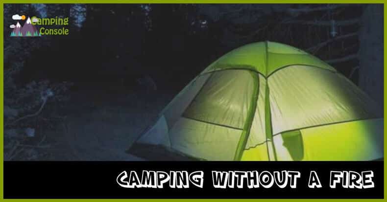 Tips for Camping Without a Fire Camping Console