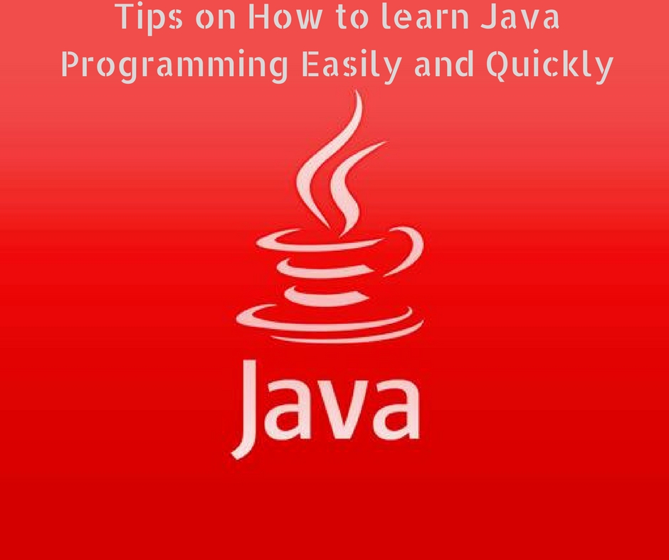 Tips on How to learn Java Programming Easily and Quickly
