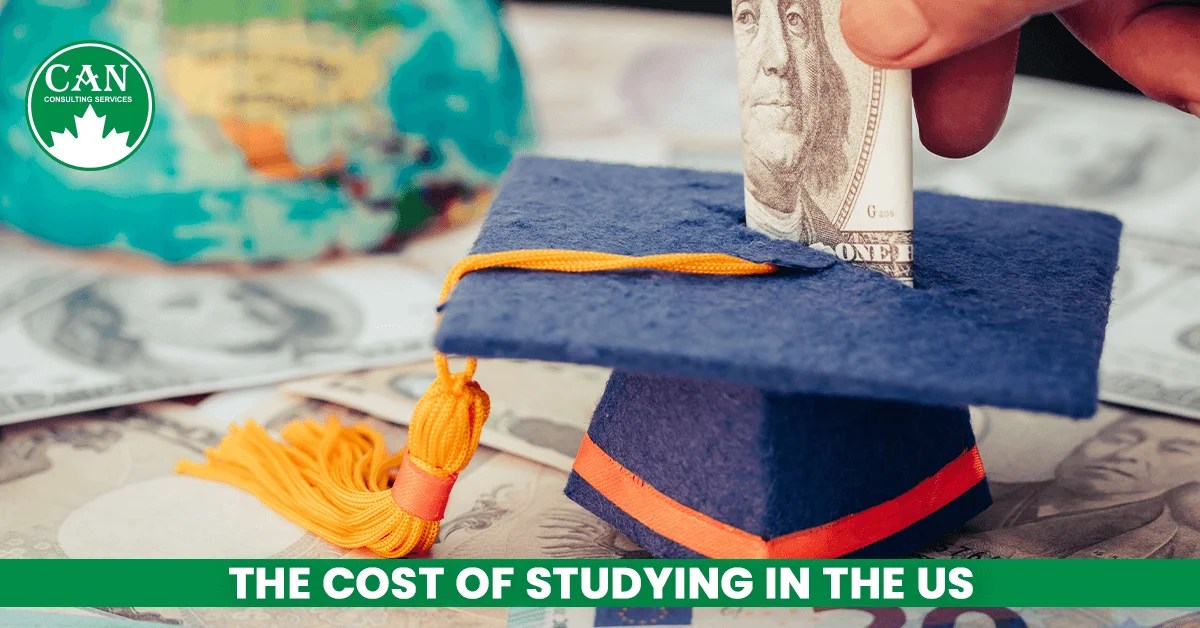 THE COST OF STUDYING IN THE US CAN Consultancy THE COST OF STUDYING IN THE US Study in Canada