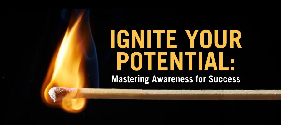 Ignite Your Potential Mastering Awareness For Success C R