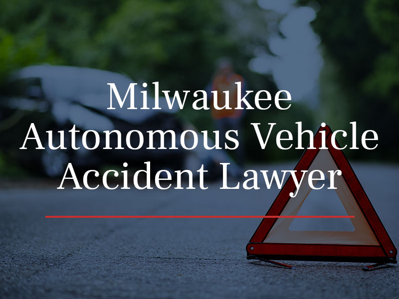 Milwaukee Autonomous Vehicle Accident Attorney Wisconsin