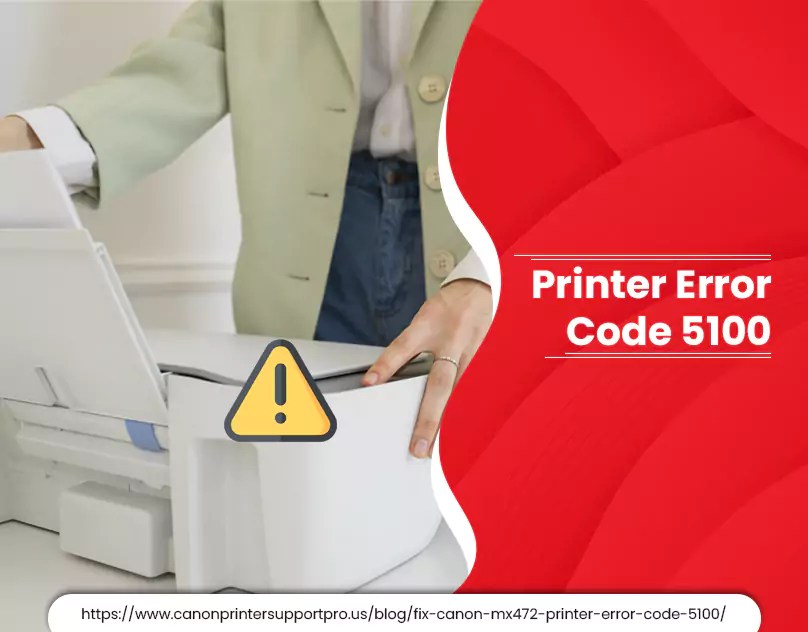 How to Fix Canon MX472 Printer Error Code 5100?
