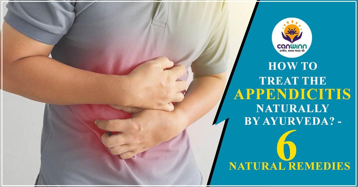 6 Tips How to treat the Appendicitis naturally by Ayurveda