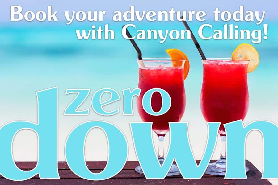 Zero Down! Book Your 2021 Adventure Today with Canyon Calling! Canyon