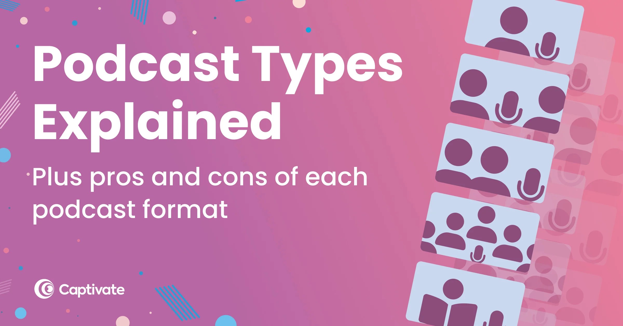 Formats & Types of Podcast Pros, Cons & Examples Captivate