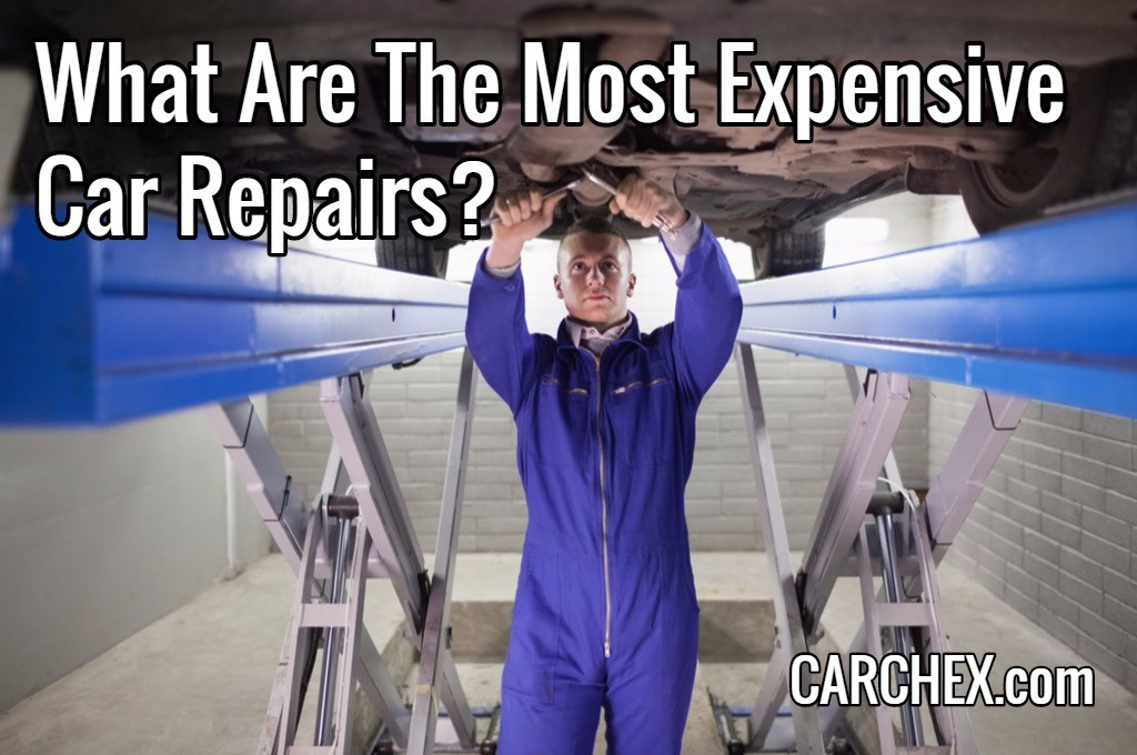 What Are The Most Expensive Car Repairs? CARCHEX®