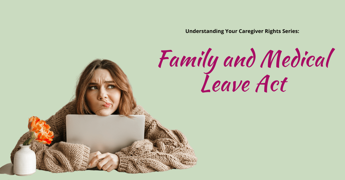 Understanding Your Caregiver Rights Family and Medical Leave
