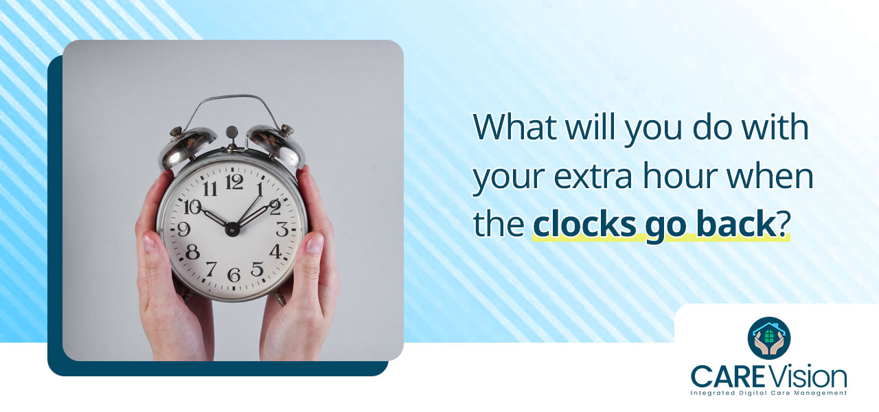 What Will You Do With Your Extra Hour When The Clocks Go Back? CareVision