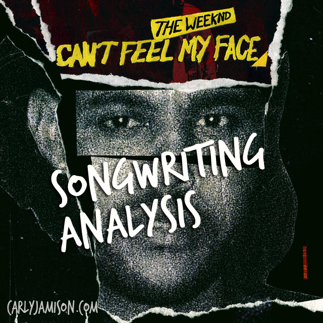 Songwriting Analysis Can't Feel My Face by The Weeknd Carly Jamison