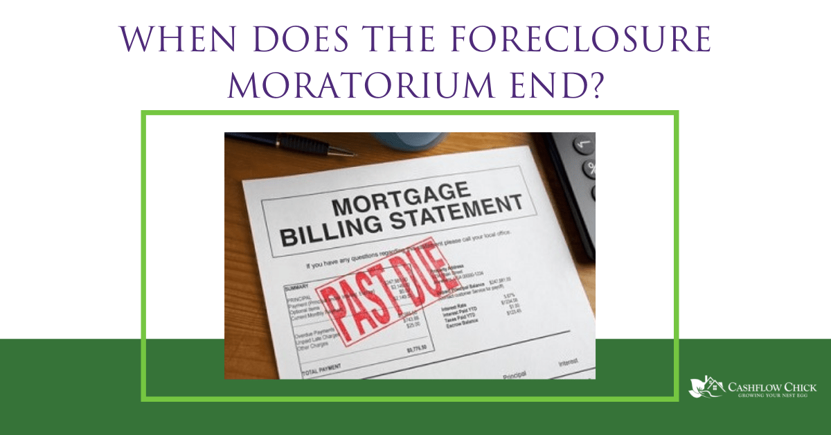 When Does the Foreclosure Moratorium End? Cashflow Chick