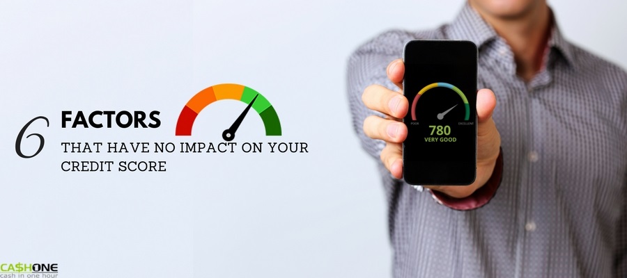 6 Factors That Have No Impact On Your Credit Score