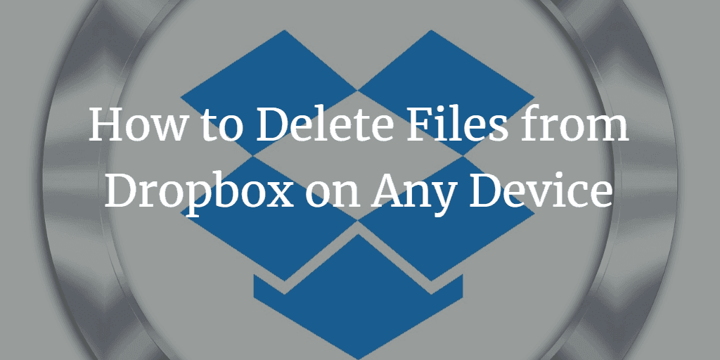 How to Delete Files from Dropbox on Windows/Mac/Android/iPhone