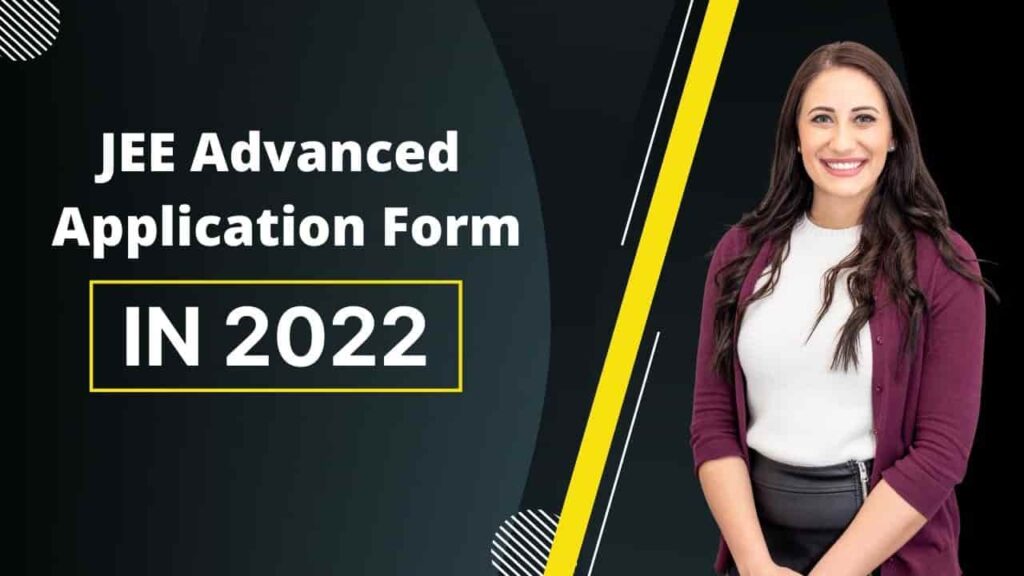 JEE Advanced Application Form 2022 Date, Registration Process