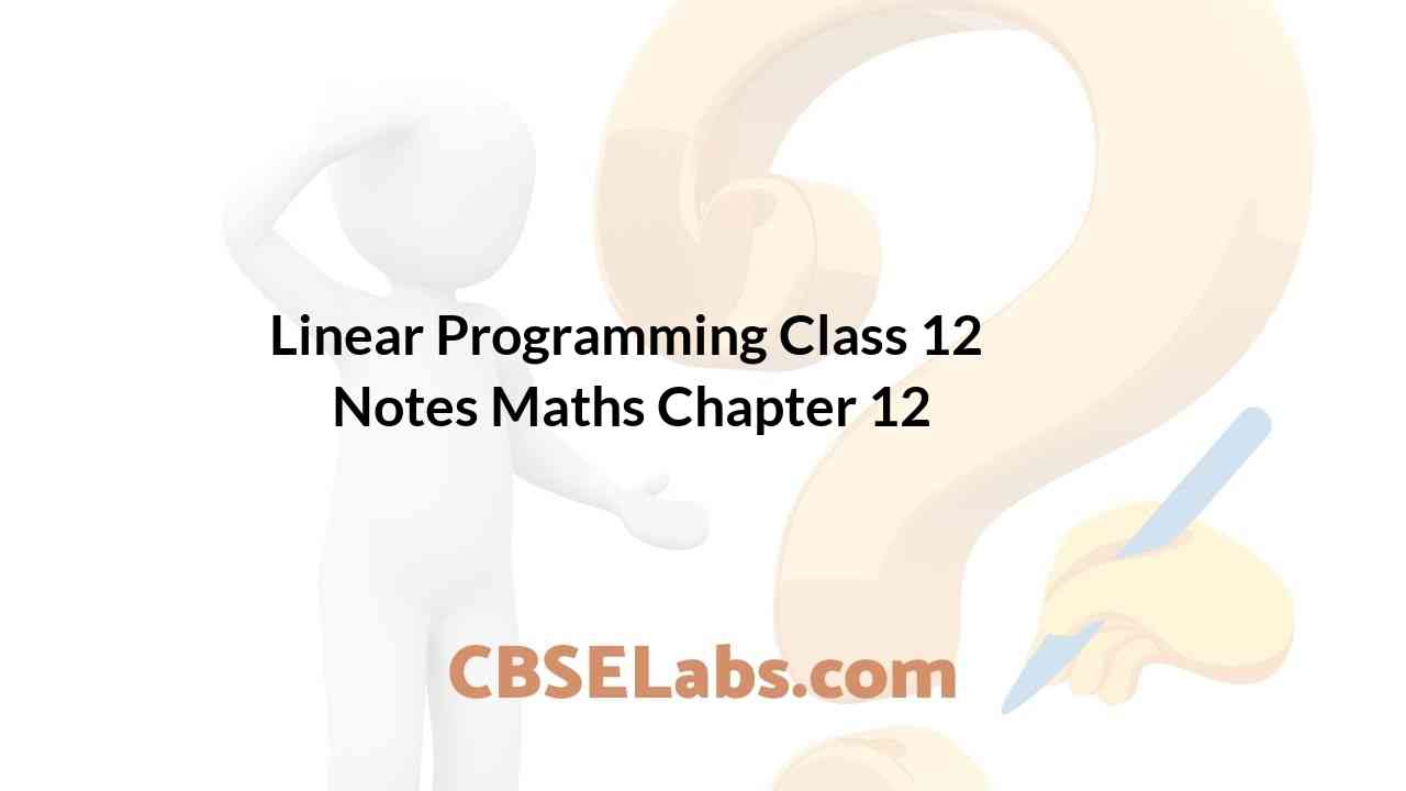 Linear Programming Class 12 Notes Maths Chapter 12 - CBSE Labs