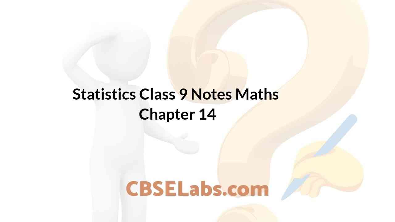 Statistics class 9 notes maths chapter 14 cbse labs